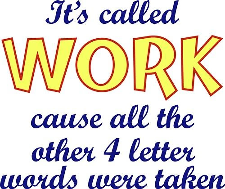 ITS CALLED WORK
