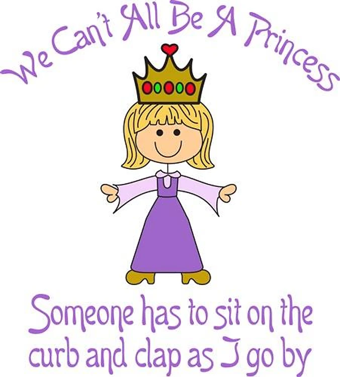 WE CANT ALL BE A PRINCESS FULL FRONT