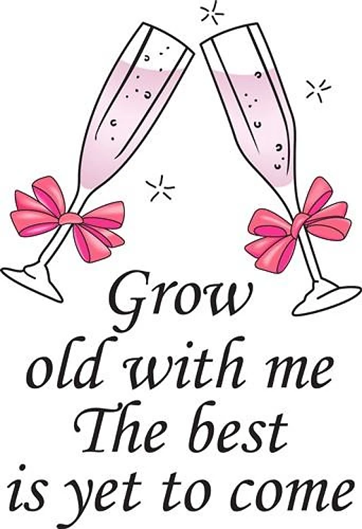 GROW OLD WITH ME