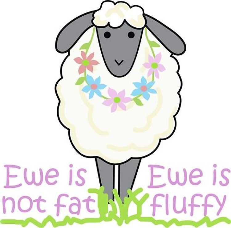EWE IS NOT FAT