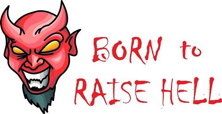BORN TO RAISE HELL