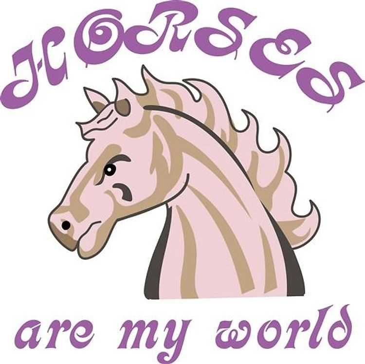 HORSES ARE MY WORLD