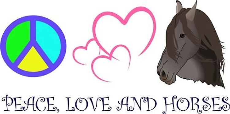 PEACE LOVE AND HORSES
