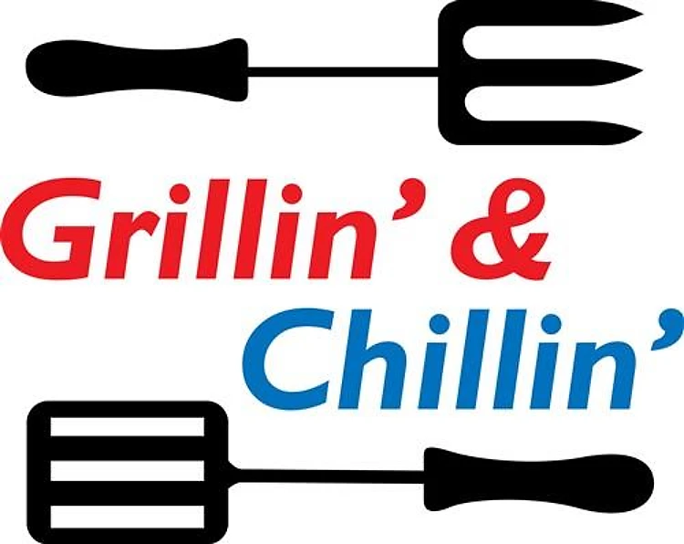 GRILLIN AND CHILLIN