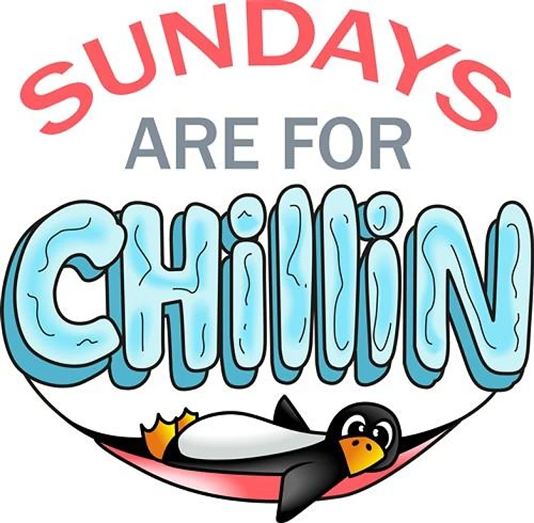 SUNDAYS ARE FOR CHILLIN