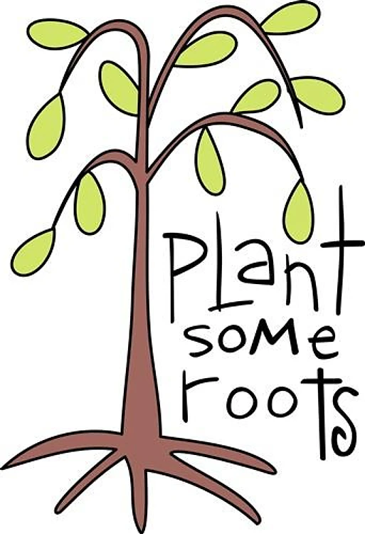 PLANT SOME ROOTS
