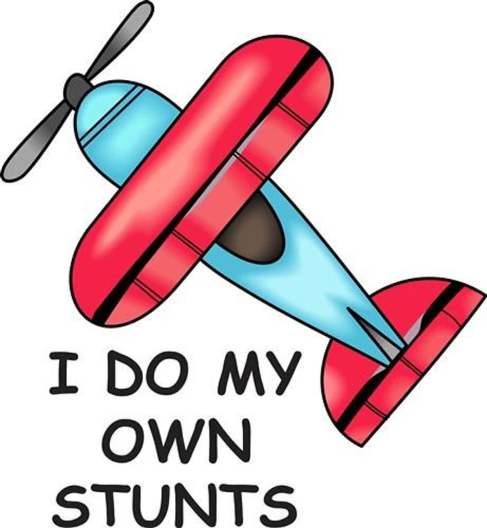 I DO MY OWN STUNTS
