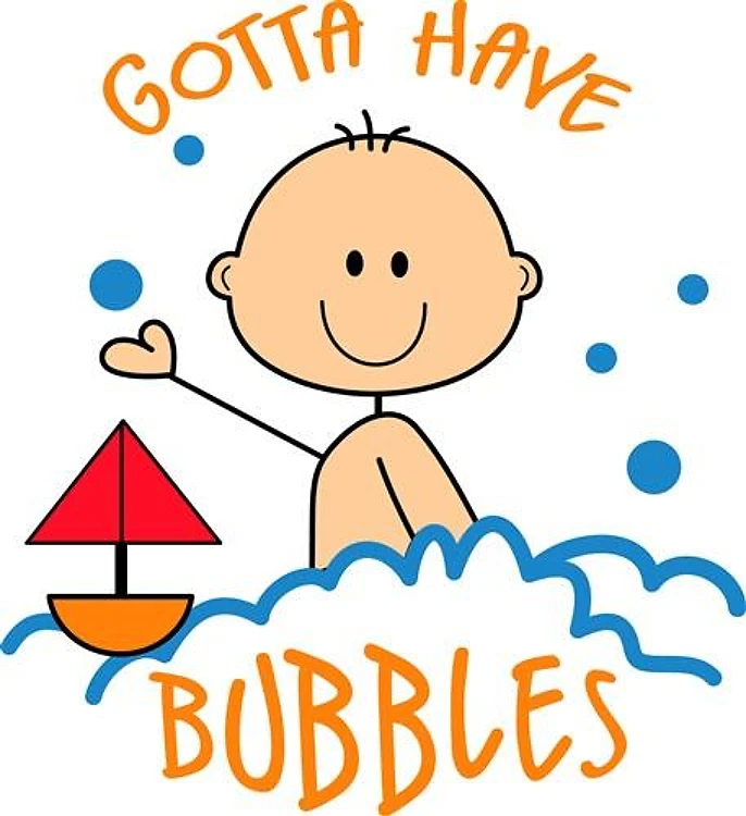 GOTTA HAVE BUBBLES