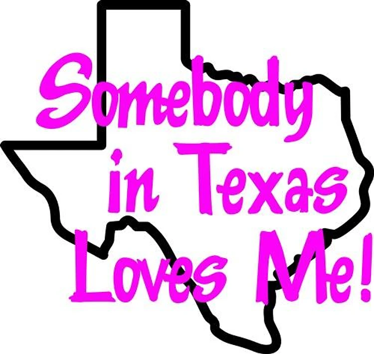 SOMEBODY IN TEXAS LOVES ME