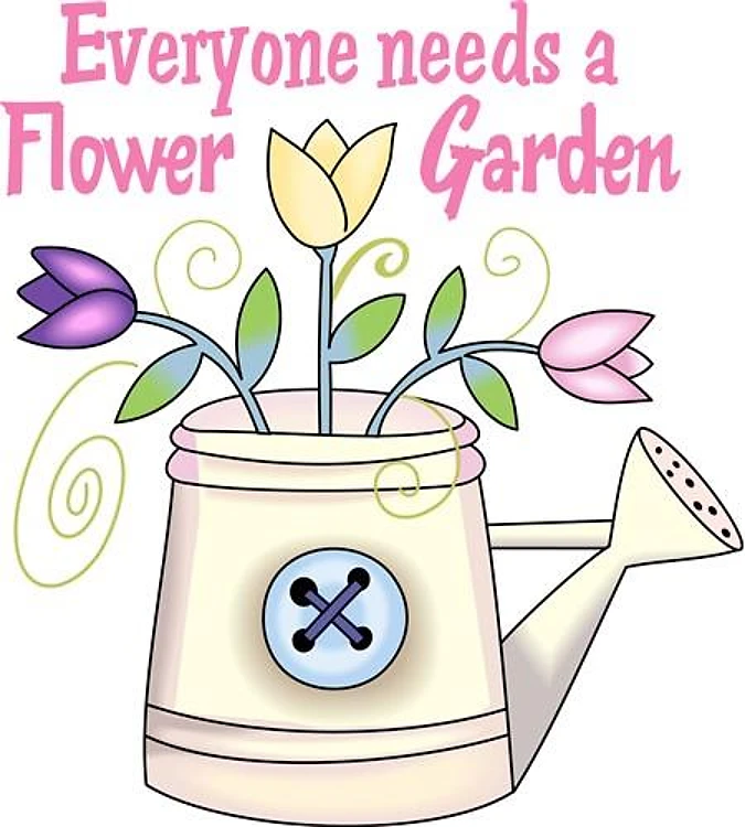 EVERYONE NEEDS A FLOWER GARDEN