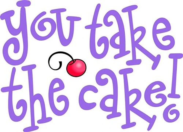 YOU TAKE THE CAKE