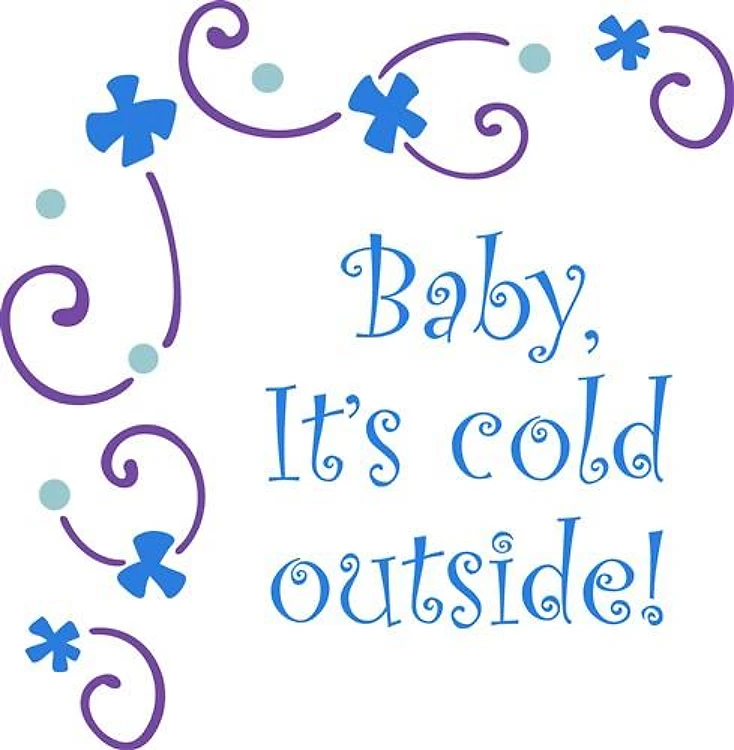 BABY ITS COLD OUTSIDE