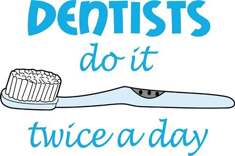 DENTISTS DO IT TWICE A DAY