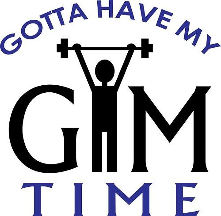 GOTTA HAVE MY GYM TIME