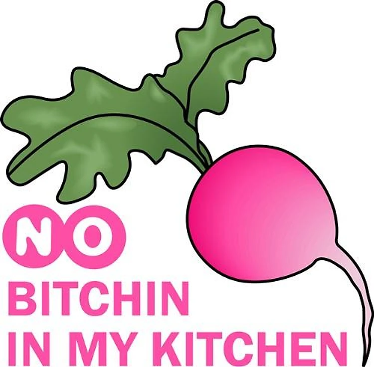 NO BITCHIN IN MY KITCHEN