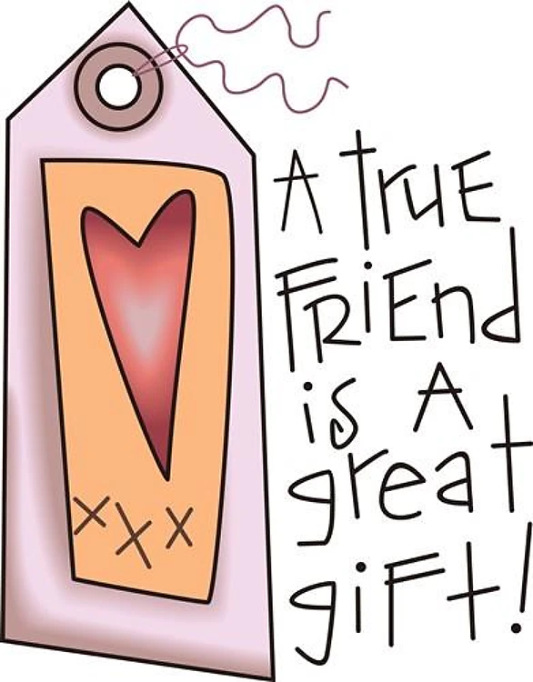 TRUE FRIEND IS GREAT GIFT