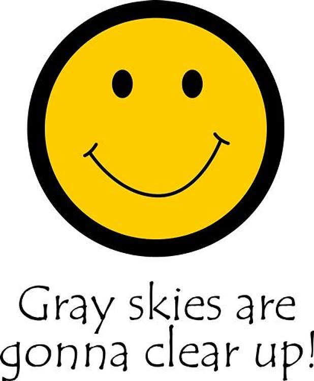 GRAY SKIES ARE GONNA CLEAR UP