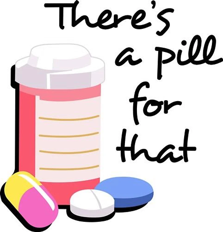THERES A PILL FOR THAT