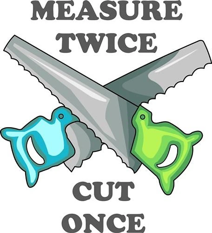 MEASURE TWICE