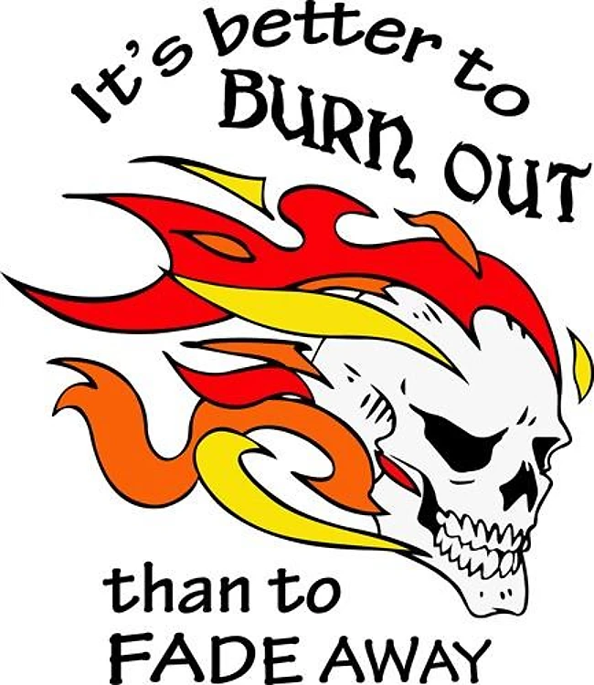 BETTER TO BURN OUT