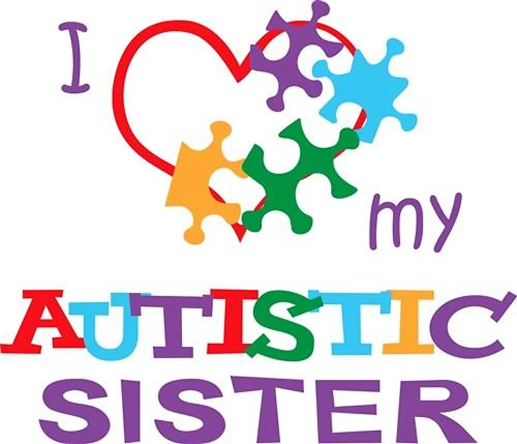 LOVE MY AUTISTIC SISTER