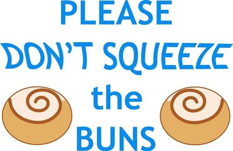 Dont Squeeze The Buns