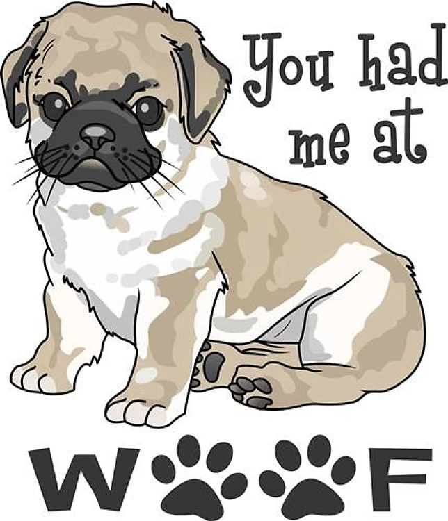 YOU HAD ME AT WOOF