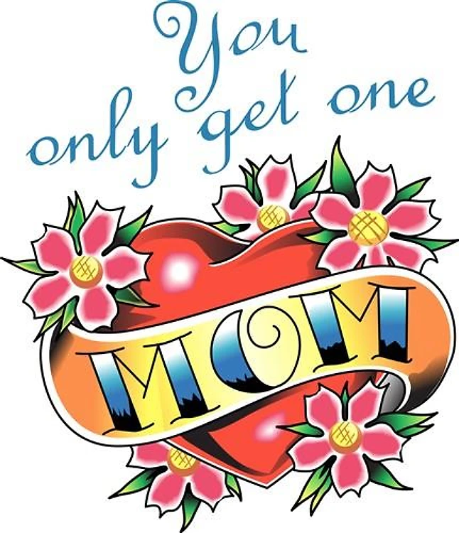 YOU ONLY GET ONE MOM