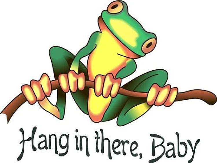 HANG IN THERE BABY