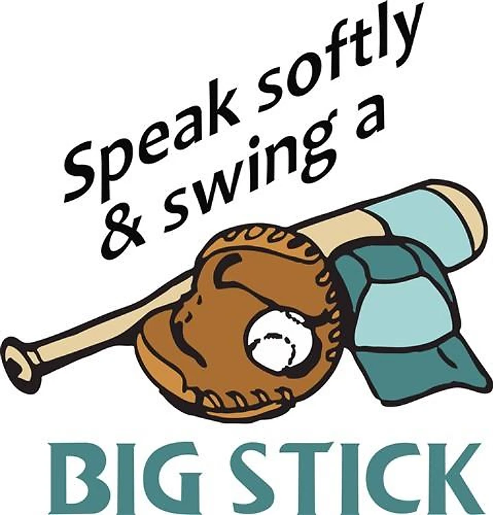 SWING A BIG STICK