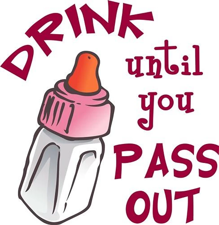 DRINK UNTIL YOU PASS OUT