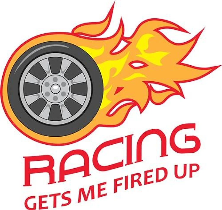RACING GETS ME FIRED UP