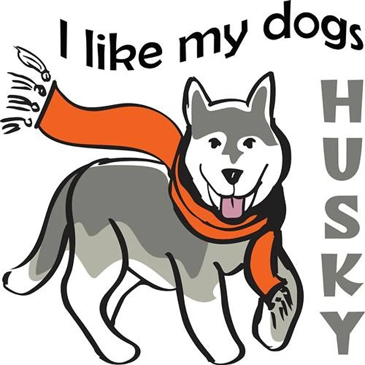 LIKE MY DOGS HUSKY