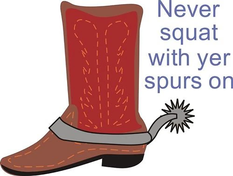 NEVER SQUAT WITH SPURS