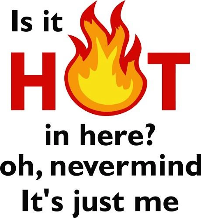 IS IT HOT IN HERE