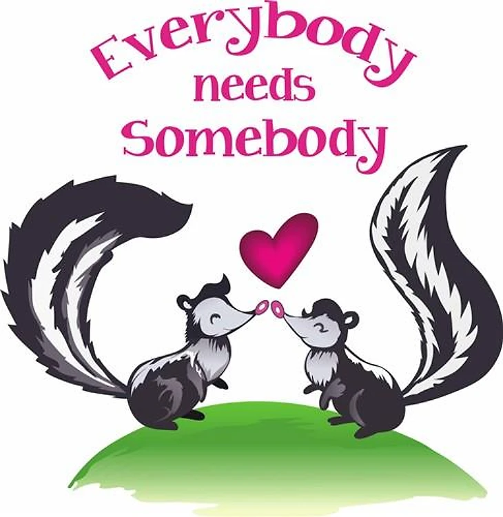 EVERYBODY NEEDS SOMEBODY