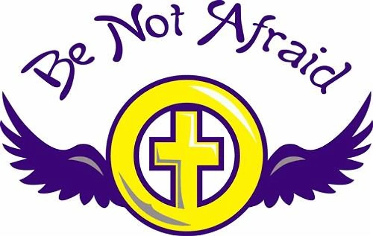 BE NOT AFRAID