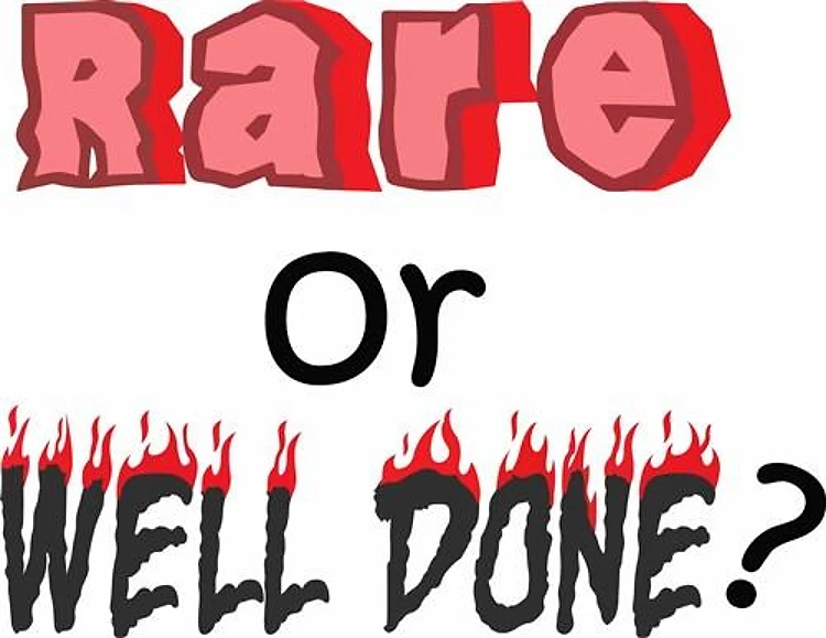 RARE OR WELL DONE