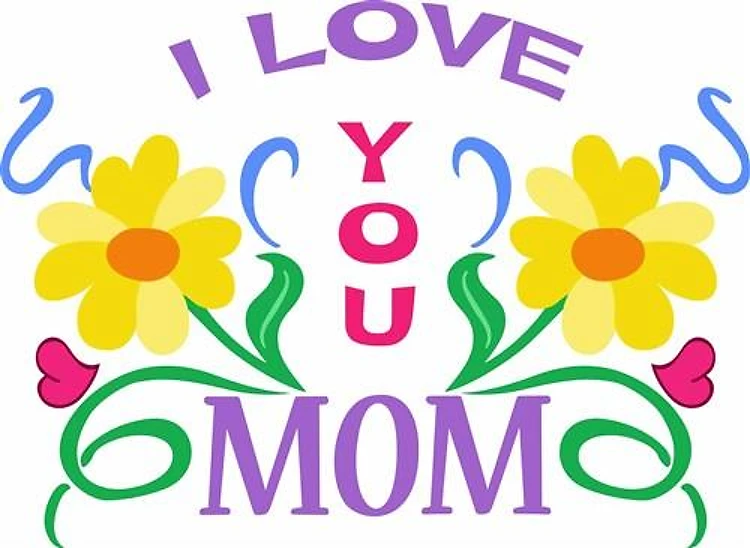 I LOVE YOU MOM