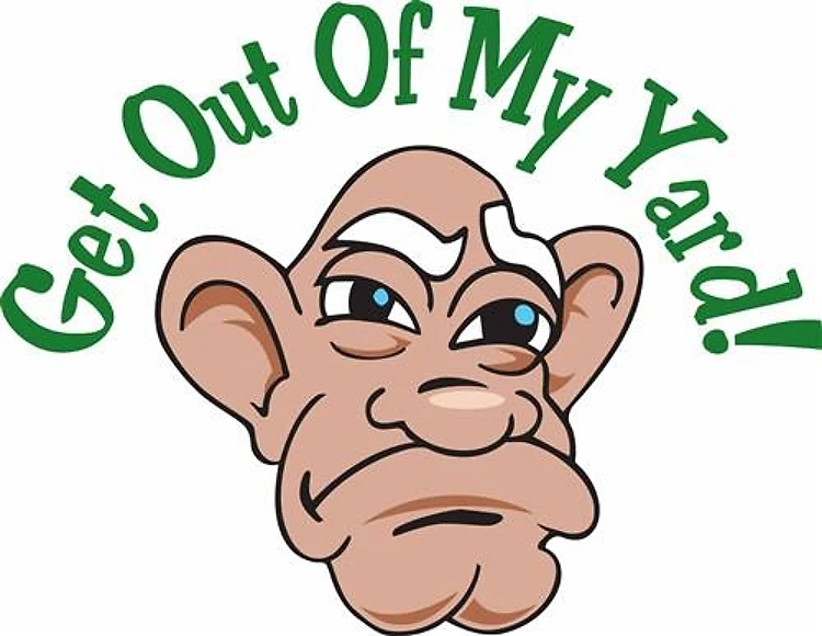 GET OUT OF MY YARD