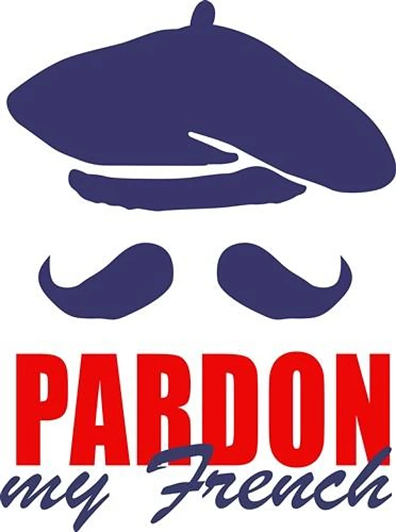 PARDON MY FRENCH