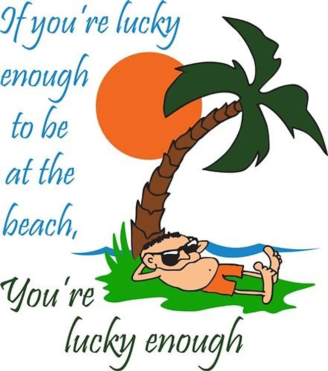 LUCKY TO BE AT BEACH