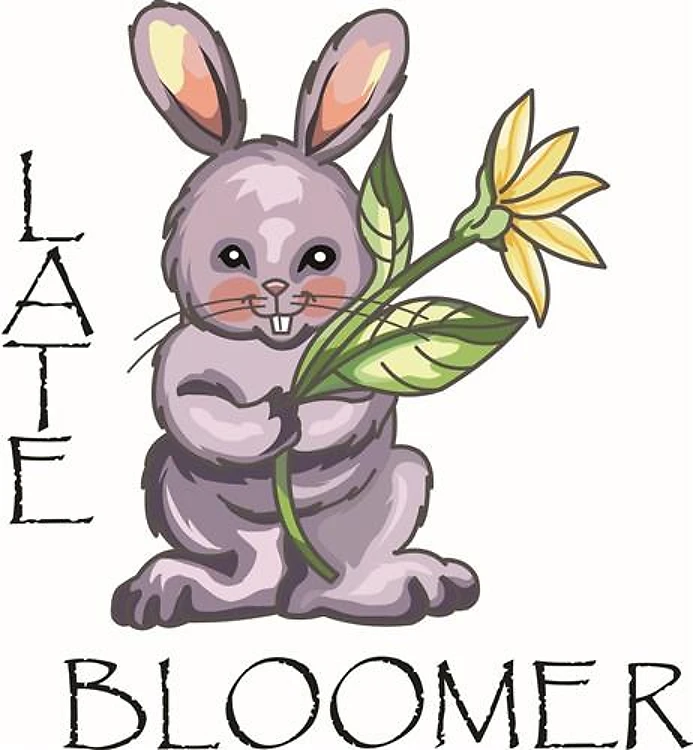 LATE BLOOMER