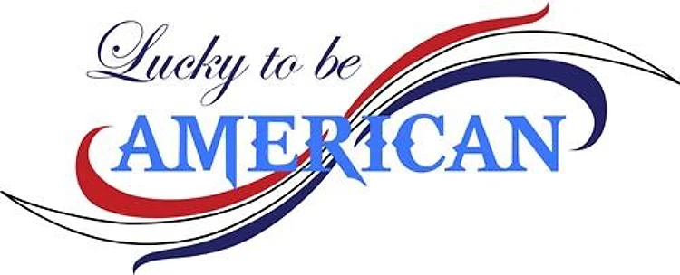 LUCKY TO BE AMERICAN