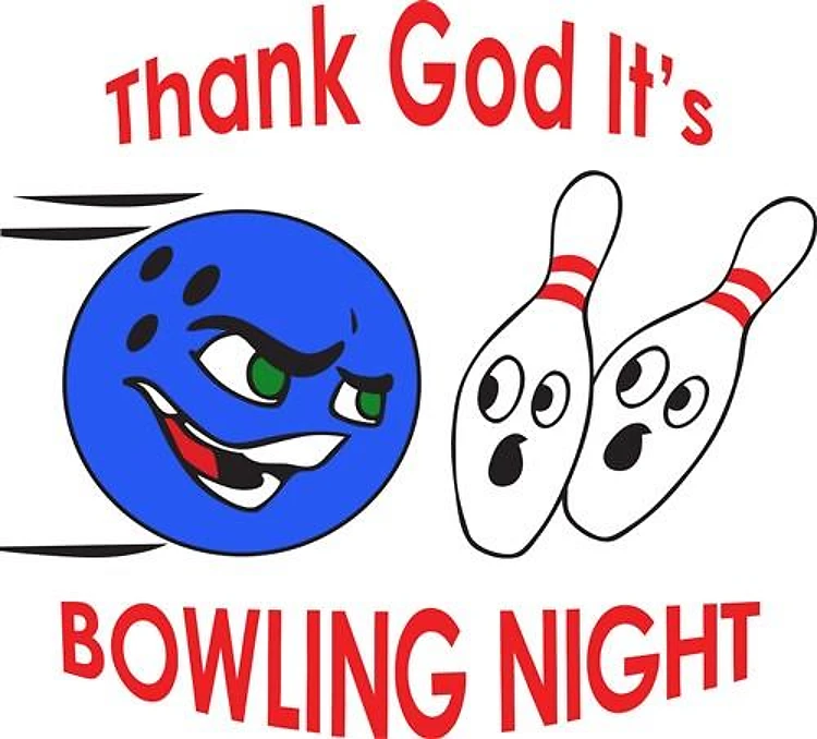 THANK GOD ITS BOWLING NIGHT