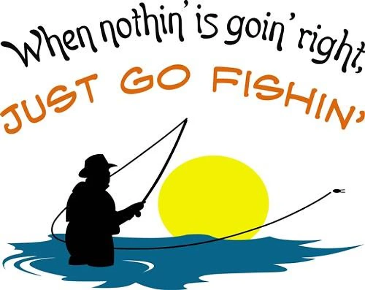 JUST GO FISHIN