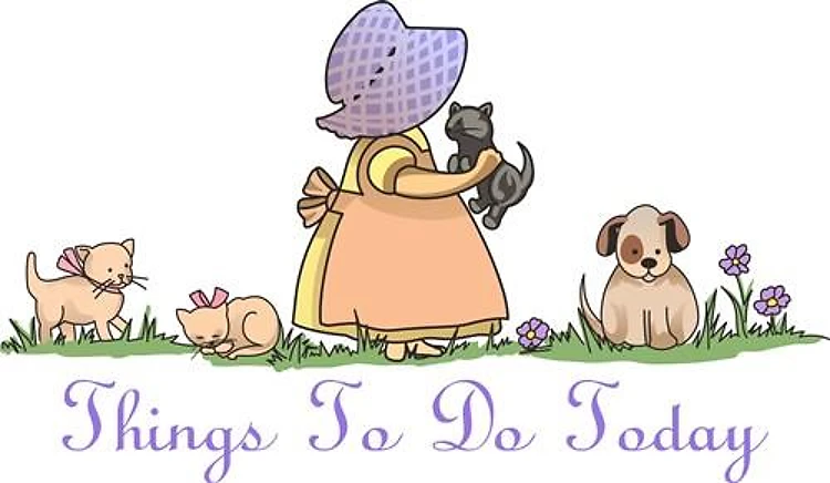 THINGS TO DO TODAY LIST