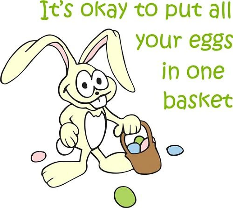 ALL EGGS IN ONE BASKET