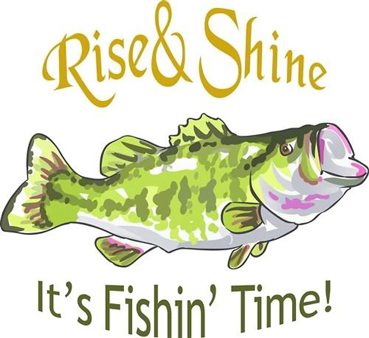 RISE AND SHINE FISHING TIME