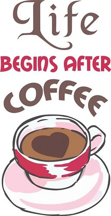 LIFE BEGINS AFTER COFFEE